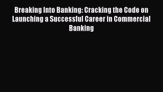 Enjoyed read Breaking Into Banking: Cracking the Code on Launching a Successful Career in Commercial