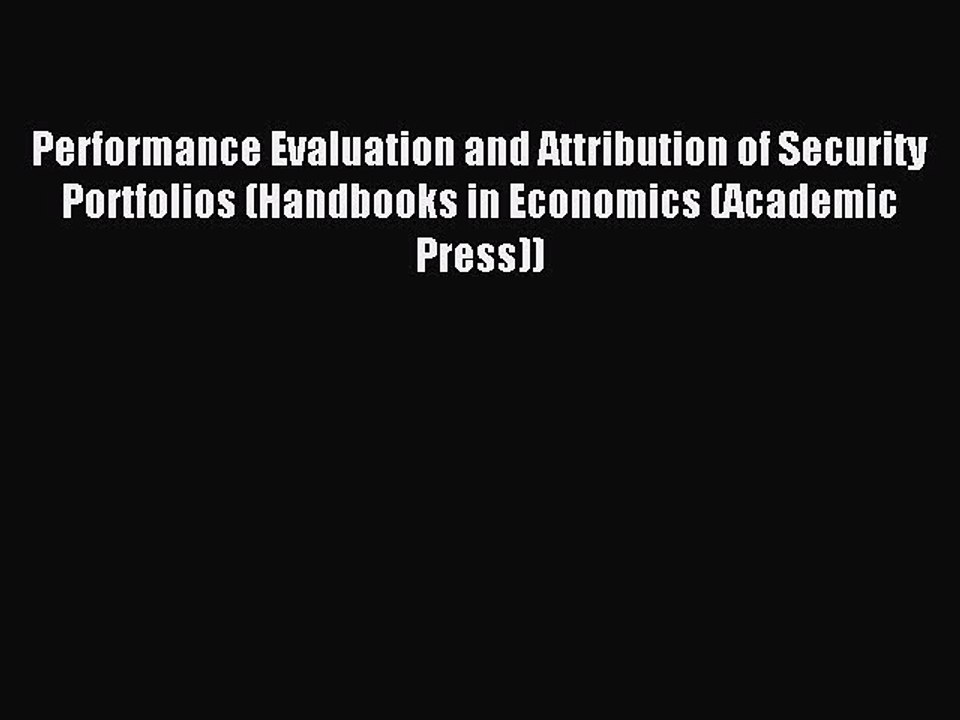 Enjoyed read Performance Evaluation and Attribution of Security Portfolios (Handbooks in Economics