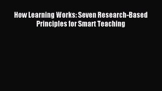 Read How Learning Works: Seven Research-Based Principles for Smart Teaching Ebook Free
