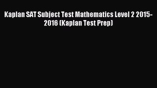 Read Kaplan SAT Subject Test Mathematics Level 2 2015-2016 (Kaplan Test Prep) Ebook Free