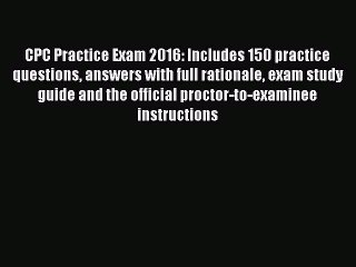 Read CPC Practice Exam 2016: Includes 150 practice questions answers with full rationale exam