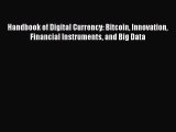For you Handbook of Digital Currency: Bitcoin Innovation Financial Instruments and Big Data