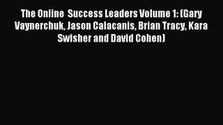 Download The Online  Success Leaders Volume 1: (Gary Vaynerchuk Jason Calacanis Brian Tracy