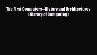 Read The First Computers--History and Architectures (History of Computing) E-Book Free