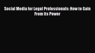 Read Social Media for Legal Professionals: How to Gain From Its Power ebook textbooks