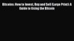 Read Bitcoins: How to Invest Buy and Sell (Large Print): A Guide to Using the Bitcoin ebook