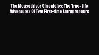 Download The Mousedriver Chronicles: The True- Life Adventures Of Two First-time Entrepreneurs