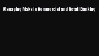 For you Managing Risks in Commercial and Retail Banking