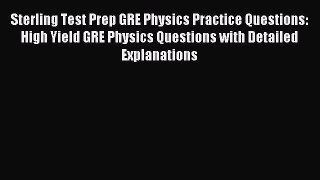 Download Sterling Test Prep GRE Physics Practice Questions: High Yield GRE Physics Questions