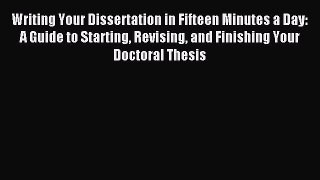 Read Writing Your Dissertation in Fifteen Minutes a Day: A Guide to Starting Revising and Finishing