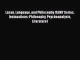 Read Lacan Language and Philosophy (SUNY Series Insinuations: Philosophy Psychoanalysis Literature)