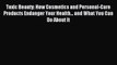 Read Toxic Beauty: How Cosmetics and Personal-Care Products Endanger Your Health... and What