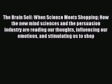 Read The Brain Sell: When Science Meets Shopping How the new mind sciences and the persuasion