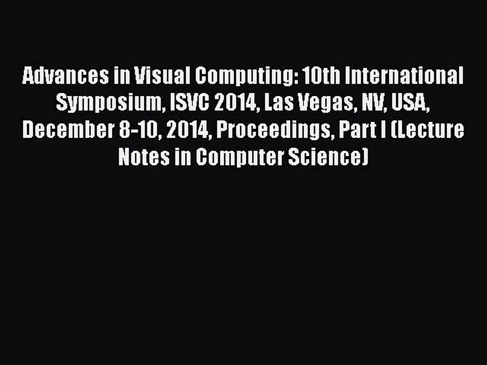 [PDF] Advances in Visual Computing: 10th International Symposium ISVC 2014 Las Vegas NV USA