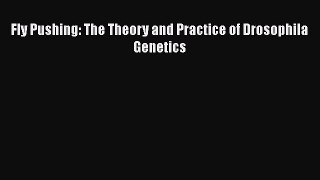 Read Books Fly Pushing: The Theory and Practice of Drosophila Genetics E-Book Free