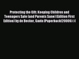 Read Protecting the Gift: Keeping Children and Teenagers Safe (and Parents Sane) (Edition First