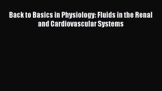 Read Books Back to Basics in Physiology: Fluids in the Renal and Cardiovascular Systems ebook