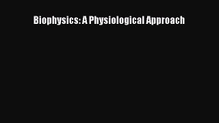 Download Books Biophysics: A Physiological Approach PDF Online