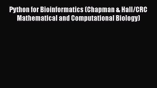 Read Books Python for Bioinformatics (Chapman & Hall/CRC Mathematical and Computational Biology)