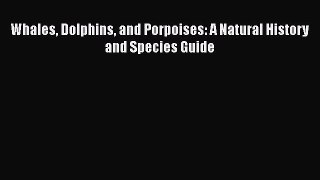 Read Books Whales Dolphins and Porpoises: A Natural History and Species Guide ebook textbooks