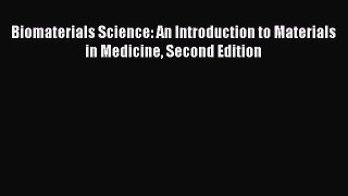 Read Books Biomaterials Science: An Introduction to Materials in Medicine Second Edition E-Book