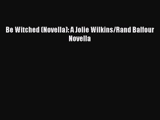 [PDF] Be Witched (Novella): A Jolie Wilkins/Rand Balfour Novella [Read] Full Ebook