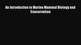 Download Books An Introduction to Marine Mammal Biology and Conservation PDF Online