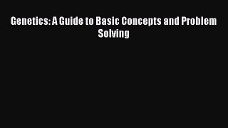 Read Books Genetics: A Guide to Basic Concepts and Problem Solving ebook textbooks