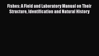 Download Books Fishes: A Field and Laboratory Manual on Their Structure Identification and
