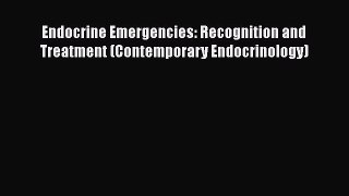 Read Books Endocrine Emergencies: Recognition and Treatment (Contemporary Endocrinology) ebook