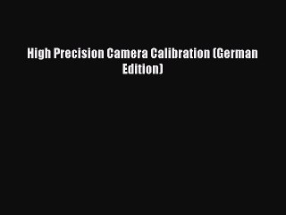 [PDF] High Precision Camera Calibration (German Edition) [Read] Full Ebook