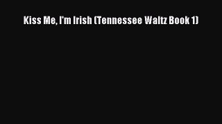 Read Kiss Me I'm Irish (Tennessee Waltz Book 1) Ebook Free