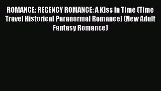 Read ROMANCE: REGENCY ROMANCE: A Kiss in Time (Time Travel Historical Paranormal Romance) (New