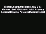 Read ROMANCE: TIME TRAVEL ROMANCE: Time of the Werebears Book 3 (Highlander Shifter Pregnancy