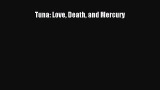 Read Books Tuna: Love Death and Mercury ebook textbooks