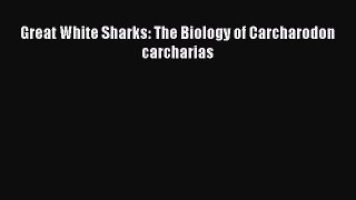 Read Books Great White Sharks: The Biology of Carcharodon carcharias ebook textbooks