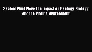Read Books Seabed Fluid Flow: The Impact on Geology Biology and the Marine Environment PDF
