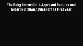 Read The Baby Bistro: Child-Approved Recipes and Expert Nutrition Advice for the First Year