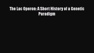 Read Books The Lac Operon: A Short History of a Genetic Paradigm E-Book Free
