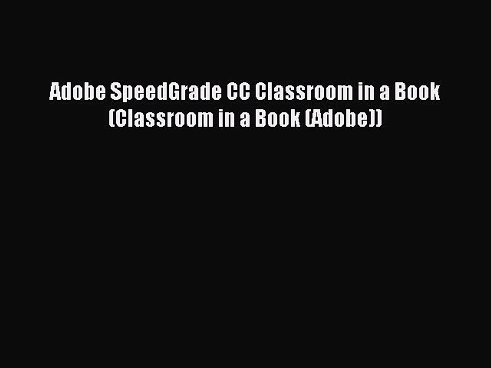 Download Adobe SpeedGrade CC Classroom in a Book (Classroom in a Book (Adobe)) PDF Online