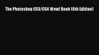Read The Photoshop CS3/CS4 Wow! Book (8th Edition) Ebook Free