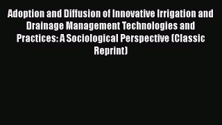 [PDF] Adoption and Diffusion of Innovative Irrigation and Drainage Management Technologies