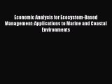 Read Books Economic Analysis for Ecosystem-Based Management: Applications to Marine and Coastal