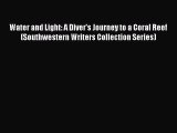 Read Books Water and Light: A Diver's Journey to a Coral Reef (Southwestern Writers Collection
