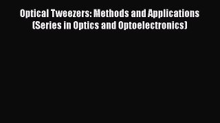 Read Books Optical Tweezers: Methods and Applications (Series in Optics and Optoelectronics)