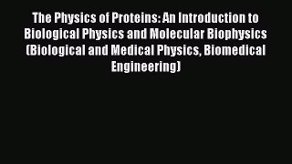 Read Books The Physics of Proteins: An Introduction to Biological Physics and Molecular Biophysics