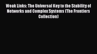 Read Books Weak Links: The Universal Key to the Stability of Networks and Complex Systems (The