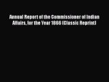 [PDF] Annual Report of the Commissioner of Indian Affairs for the Year 1866 (Classic Reprint)