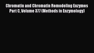 Read Books Chromatin and Chromatin Remodeling Enzymes Part C Volume 377 (Methods in Enzymology)