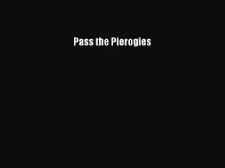 Read Pass the Pierogies Ebook Free